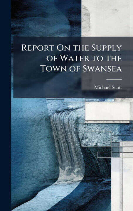 Report On the Supply of Water to the Town of Swansea