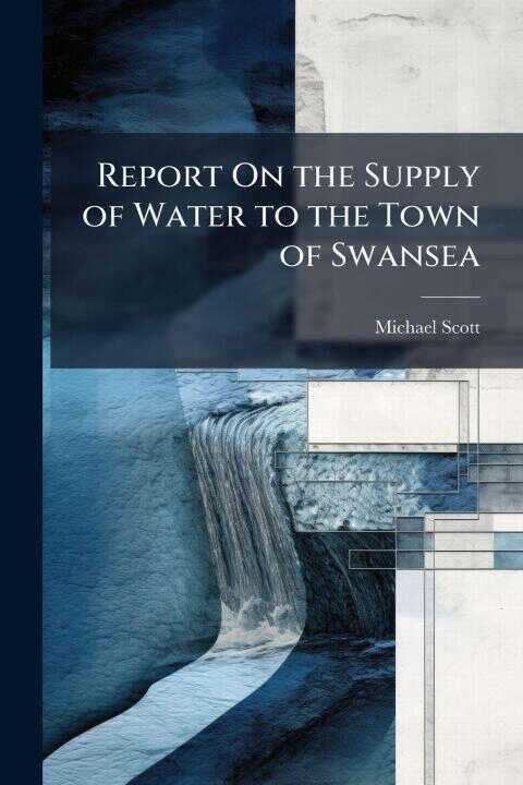 Report On the Supply of Water to the Town of Swansea