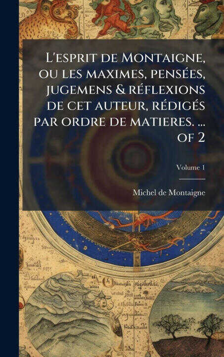 L'esprit de Montaigne, ou les maximes, pensÃ(c)es, jugemens & rÃ(c)flexions de cet auteur, rÃ(c)digÃ(c)s par ordre de matieres. ... of 2