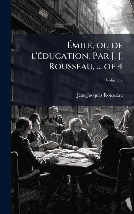 Ãmile, ou de l'Ã(c)ducation. Par J. J. Rousseau, ... of 4