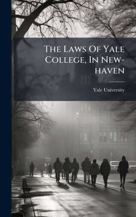 The Laws Of Yale College, In New-haven
