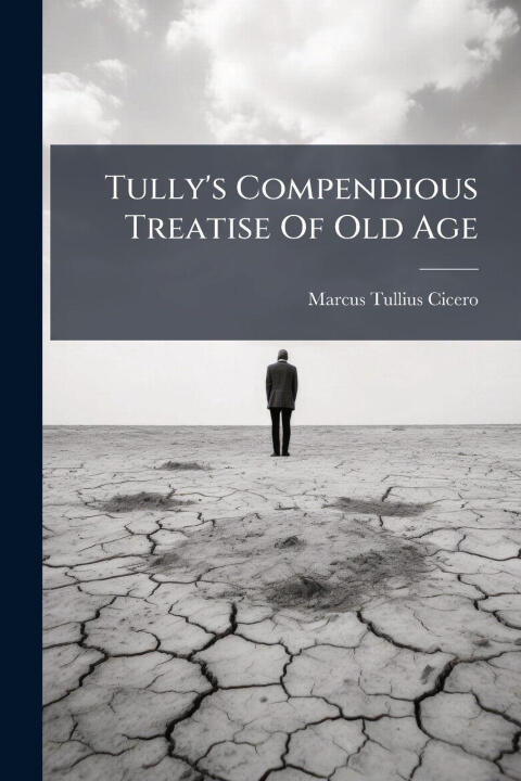 Tully's Compendious Treatise Of Old Age