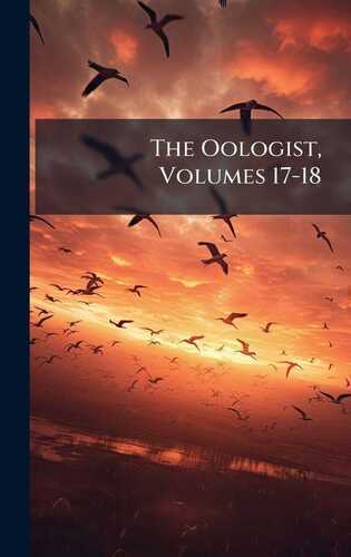 The Oologist, Volumes 17-18