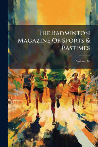 The Badminton Magazine Of Sports & Pastimes