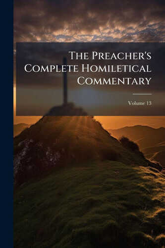 The Preacher's Complete Homiletical Commentary