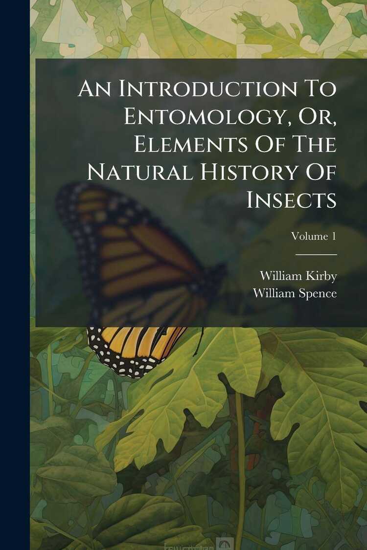 An Introduction To Entomology, Or, Elements Of The Natural History Of Insects