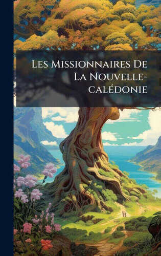 Les Missionnaires De La Nouvelle-calÃ(c)donie