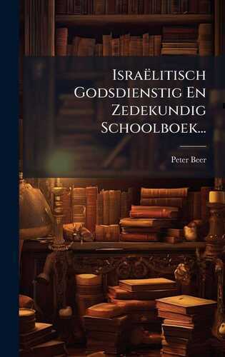 Israëlitisch Godsdienstig En Zedekundig Schoolboek...