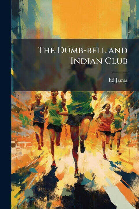 The Dumb-bell and Indian Club