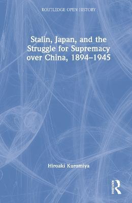 Stalin, Japan, and the Struggle for Supremacy over China, 1894–1945