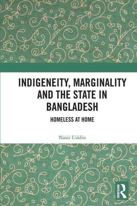 Indigeneity, Marginality and the State in Bangladesh