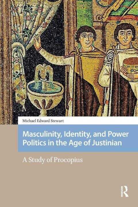 Masculinity, Identity, and Power Politics in the Age of Justinian