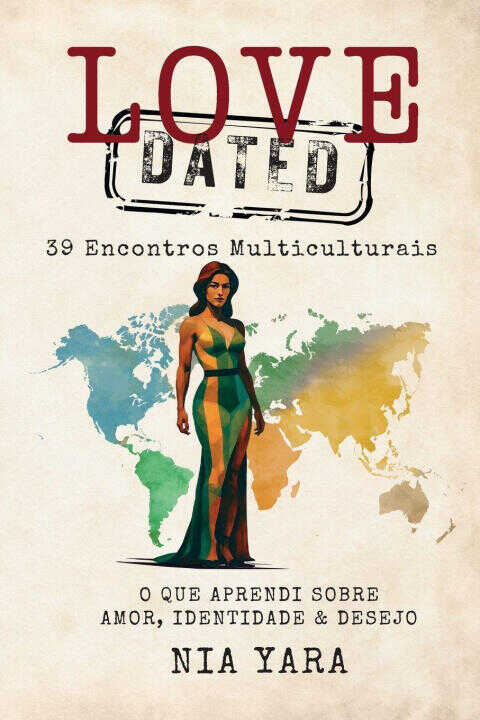 LOVE [DATED] 39 Encontros Multiculturais O Que Aprendi Sobre Amor, Identidade & Desejo — Fernanda Felix
