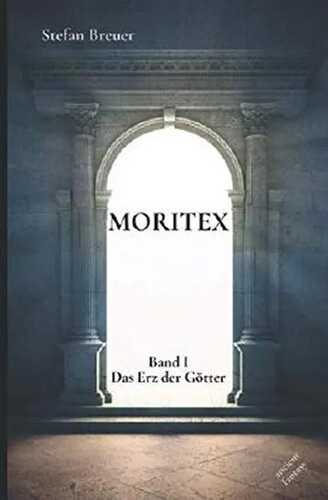 Moritex - Band 1: Das Erz der Götter