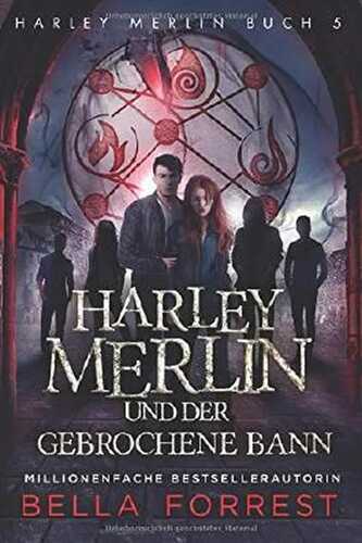 Harley Merlin 5: Harley Merlin und der gebrochene Bann (Harley Merlin Serie, Band 5)