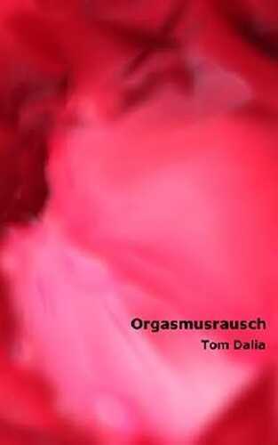 Orgasmusrausch — Tom Dalia
