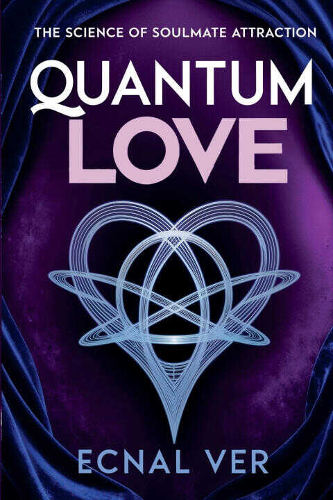 Quantum Love - The Science of Soul Mate Attraction