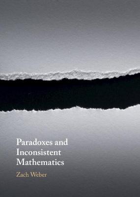 Paradoxes and Inconsistent Mathematics — Zach  Weber (University Of Otago, New Zealand)