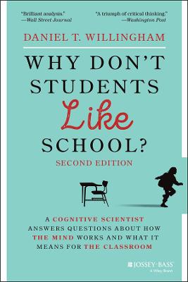 Why Don′t Students Like School? A Cognitive Scient ist Answers Questions About How the Mind Works and What It Means for the Classroom, 2nd Edition