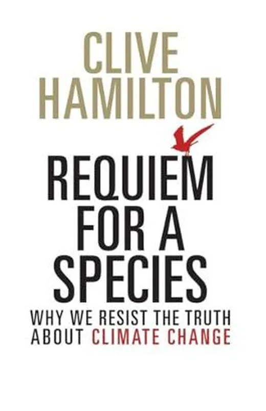 Requiem for a Species: Why We Resist the Truth About Climate Change