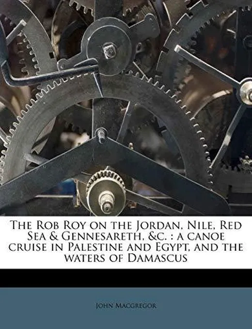 The Rob Roy on the Jordan, Nile, Red Sea, and Gennesareth, &c: A Canoe Cruise in Palestine and Egypt, and the Waters of Damascus