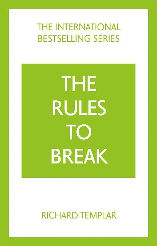 The Rules to Break: A personal code for living your life, your way (Richard Templar''s Rules)