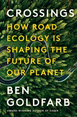 Crossings – How Road Ecology Is Shaping the Future of Our Planet