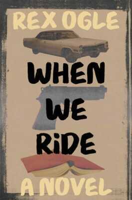 When We Ride – A Novel — Rex Ogle