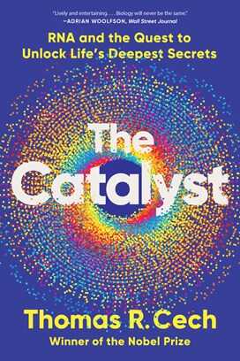 Catalyst: RNA and the Quest to Unlock Life's Deepest Secrets