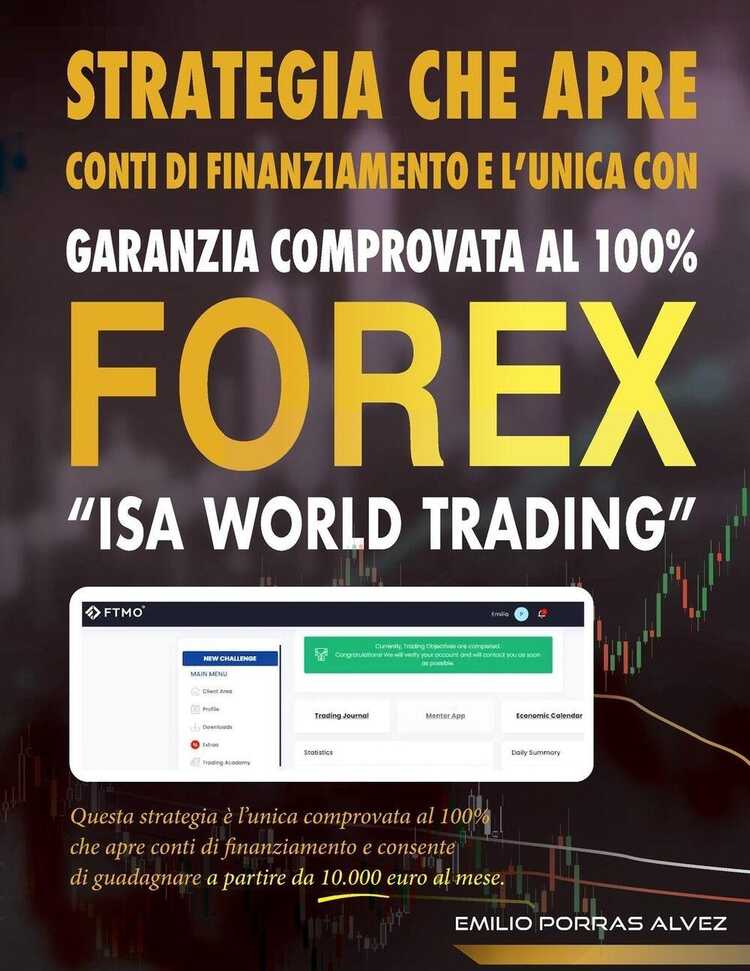 FOREX, STRATEGIA CHE APRE CONTI DI FINANZIAMENTO E L'UNICA CON GARANZIA COMPROVATA AL 100%, "ISA WORLD TRADING", Questa strategia è l'unica comprovata