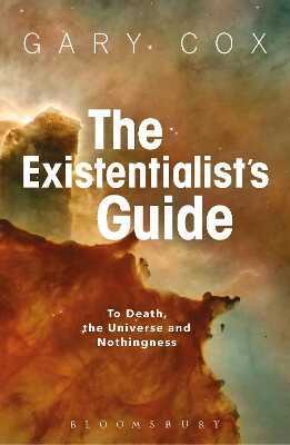 The Existentialist's Guide to Death, the Universe and Nothingness — Gary Cox