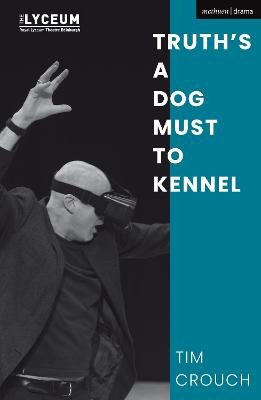 Truth’s a Dog Must to Kennel — Tim Crouch