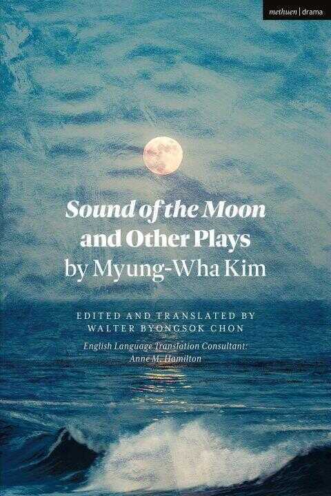 Sound of the Moon and Other Plays by Myung-Wha Kim