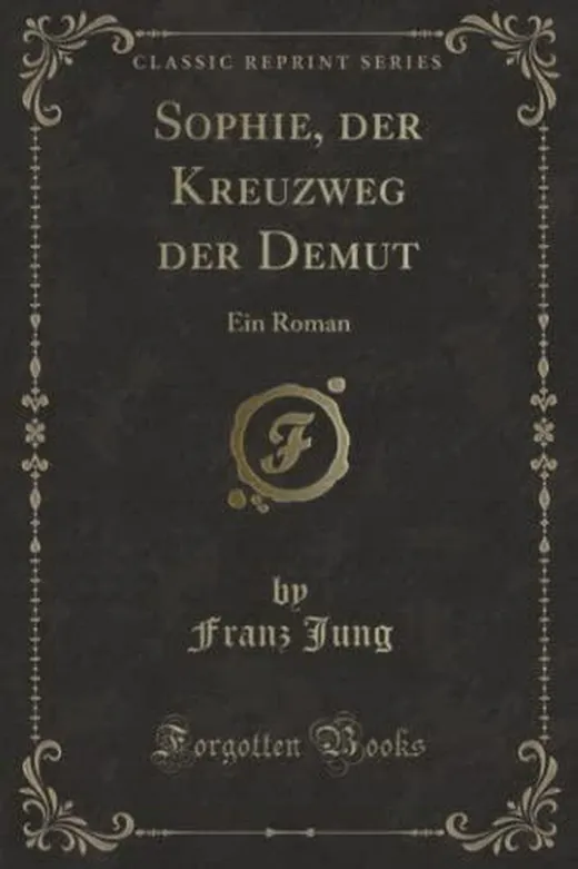Sophie, der Kreuzweg der Demut (Classic Reprint): Ein Roman: Ein Roman (Classic Reprint)
