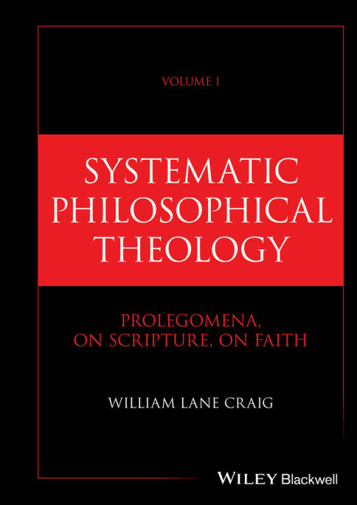 Systematic Philosophical Theology: Volume I Progle gomena, On Scripture, On Faith