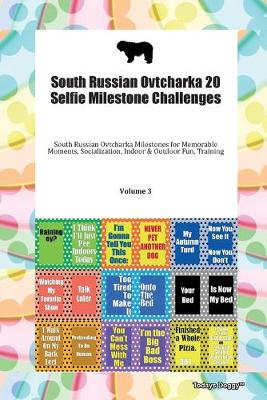 South Russian Ovtcharka 20 Selfie Milestone Challenges South Russian Ovtcharka Milestones for Memorable Moments, Socialization, Indoor & Outdoor Fun, Training Volume 3