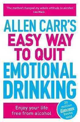 Allen Carr''s Easy Way to Quit Emotional Drinking