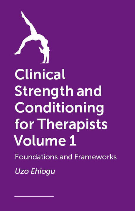 Clinical Strength and Conditioning for Therapists Volume 1