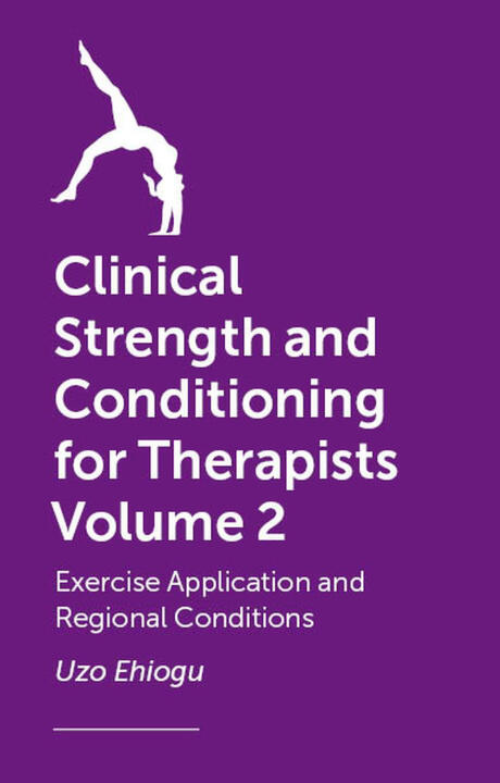 Clinical Strength and Conditioning for Therapists Volume 2