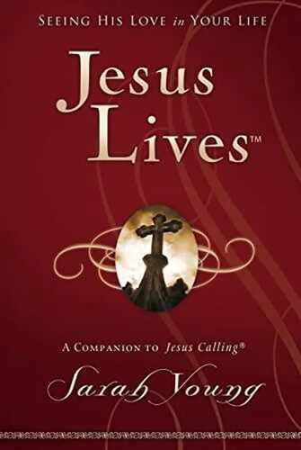 Jesus Lives, with Full Scriptures: Seeing His Love in Your Life (A 180-Day Devotional)