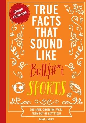True Facts That Sound Like Bull$#*t: Sports
