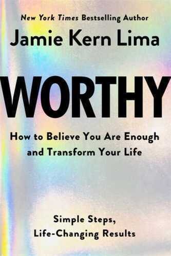 Worthy: How to Believe You Are Enough and Transform Your Life