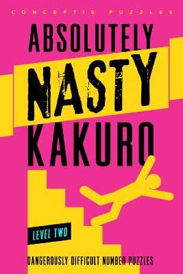 Absolutely Nasty® Kakuro Level Two — Conceptis Puzzles