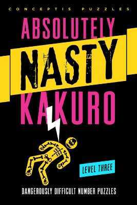 Absolutely Nasty® Kakuro Level Three — Conceptis Puzzles
