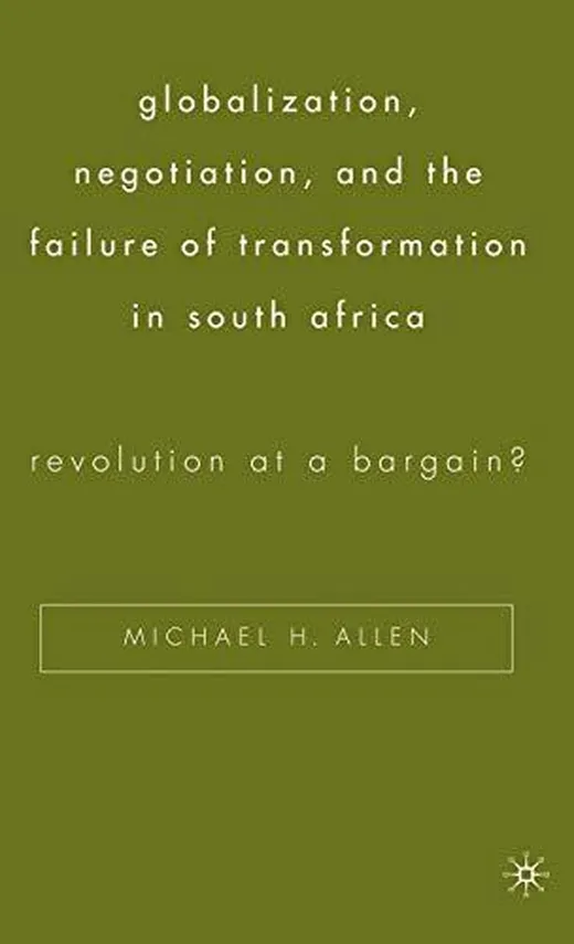 Globalization, Negotiation, and the Failure of Transformation in South Africa: Revolution at a Bargain?