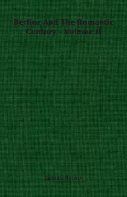 Berlioz And The Romantic Century - Volume Ii