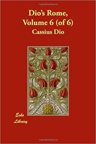 Dio's Rome Volume 6