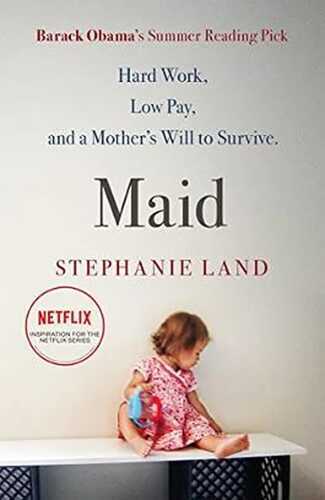 Maid: A Barack Obama Summer Reading Pick and an upcoming Netflix series!: Hard Work, Low Pay, and a Mother's Will to Survive