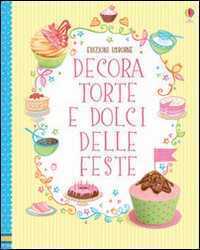 Decora torte e dolci delle feste. Ediz. illustrata