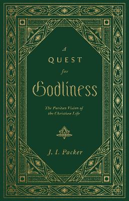 A Quest for Godliness – The Puritan Vision of the Christian Life